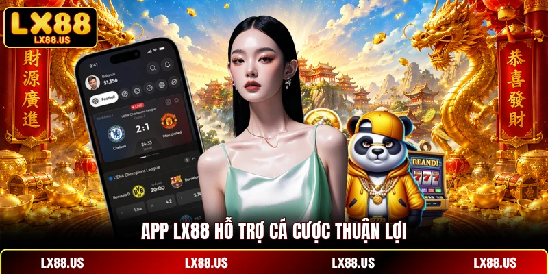 App LX88 hỗ trợ cá cược thuận lợi