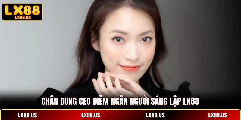 Chân dung CEO Diễm Ngân người sáng lập LX88