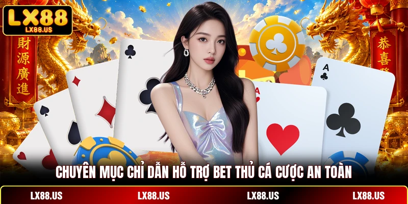 Chuyên mục chỉ dẫn hỗ trợ bet thủ cá cược an toàn