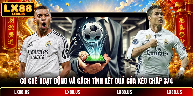 Cơ chế hoạt động và cách tính kết quả của kèo chấp 3/4