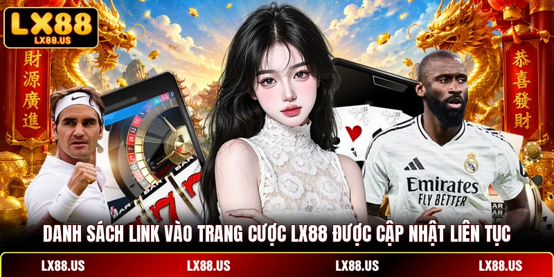Danh sách link vào trang cược LX88 được cập nhật liên tục