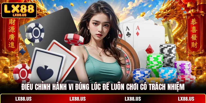 Điều chỉnh hành vi đúng lúc để luôn chơi có trách nhiệm