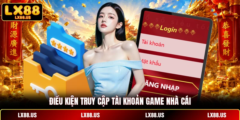Điều kiện truy cập tài khoản game nhà cái