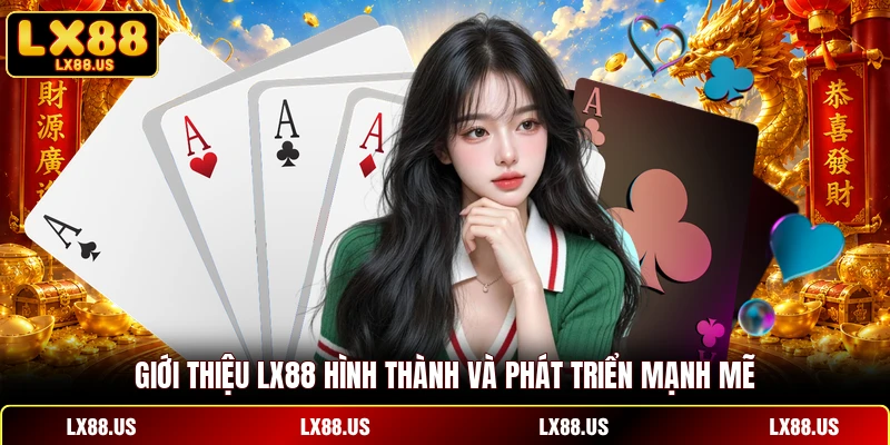 Giới thiệu LX88 hình thành và phát triển mạnh mẽ