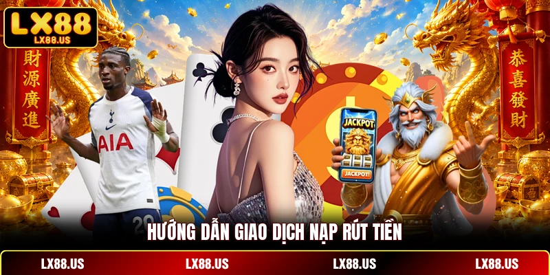 Hướng dẫn giao dịch nạp rút tiền