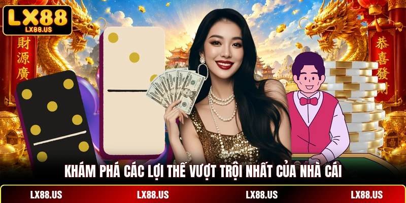 Khám phá các lợi thế vượt trội nhất của nhà cái