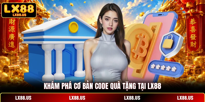 Khám phá cơ bản code quà tặng tại LX88