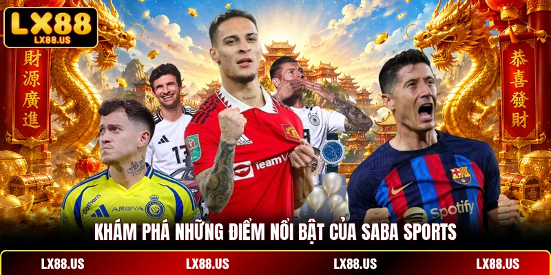 Khám phá những điểm nổi bật của Saba Sports 