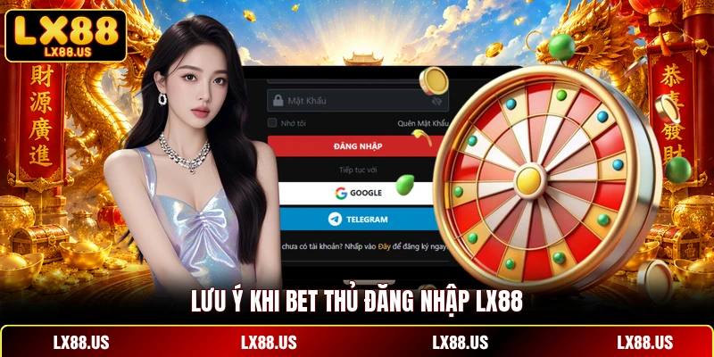Lưu ý khi bet thủ đăng nhập LX88