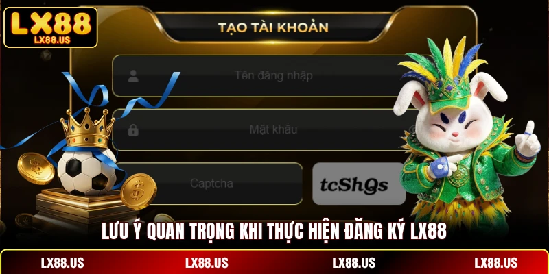 Lưu ý quan trọng khi thực hiện đăng ký LX88
