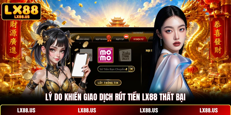 Lý do khiến giao dịch rút tiền LX88 thất bại