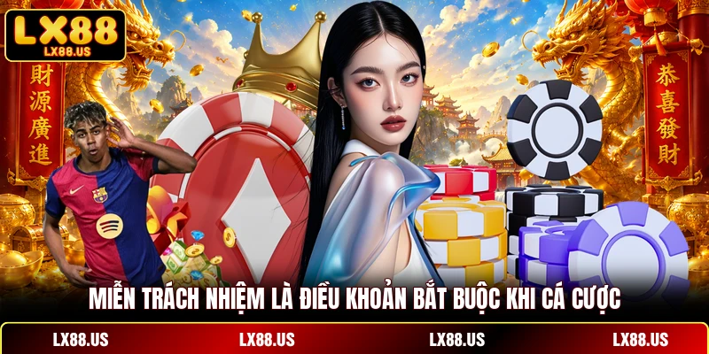 Miễn trách nhiệm là điều khoản bắt buộc khi cá cược