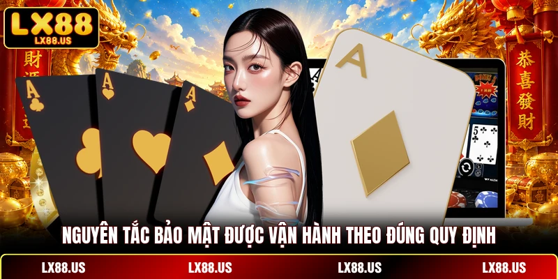 Nguyên tắc bảo mật được vận hành theo đúng quy định