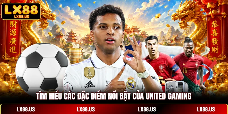Tìm hiểu các đặc điểm nổi bật của United Gaming