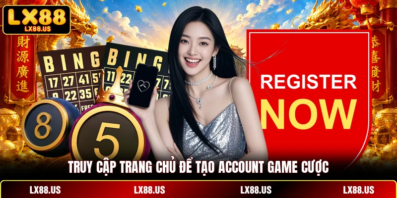 Truy cập trang chủ để tạo account game cược