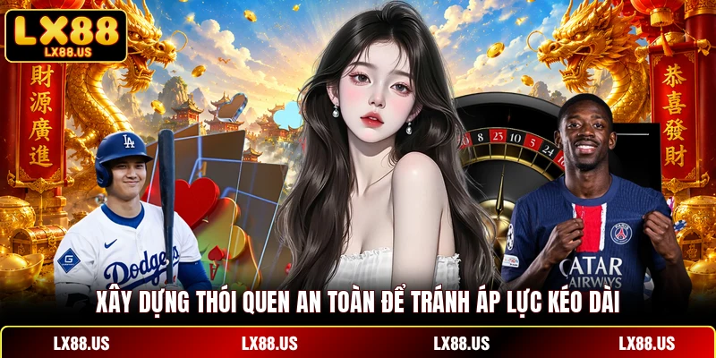 Xây dựng thói quen an toàn để tránh áp lực kéo dài